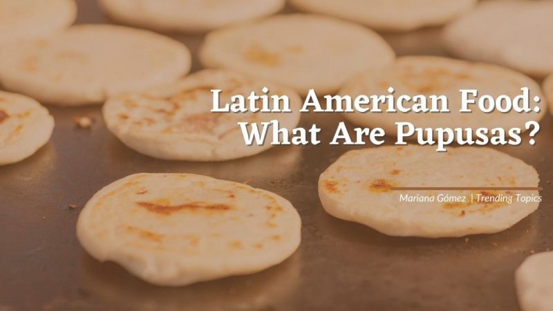 Latin American Food: What is a Pupusa?